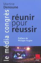 Couverture du livre « Le media congres ; reunir pour reussir » de Martine Denoune aux éditions Editions De L'aube