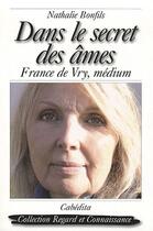 Couverture du livre « Dans le secret des âmes, France de Vry, médium » de Nathalie Bonfils aux éditions Cabedita