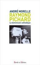 Couverture du livre « Raymond Pichard » de Andre Morelle aux éditions Parole Et Silence