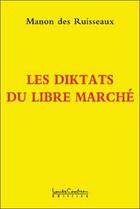 Couverture du livre « Les diktats du libre marché » de Manon Des Ruisseaux aux éditions Louise Courteau
