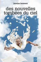 Couverture du livre « Des nouvelles tombees du ciel » de Jocelyn Boisvert aux éditions Soulières éditeur