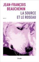 Couverture du livre « La source et le roseau » de Jean-Francois Beauchemin aux éditions Druide
