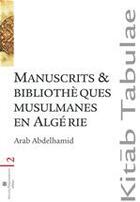 Couverture du livre « Manuscrits et bibliothèques musulmanes en algérie » de Arab Abdelhamid aux éditions Atelier Perrousseaux