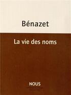 Couverture du livre « La vie des noms » de Luc Benazet aux éditions Nous