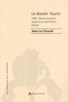 Couverture du livre « Le dossier Younsi ; 1962 : procès secret et aveux d'un chef FLN en France » de Jean-Luc Einaudi aux éditions Tiresias