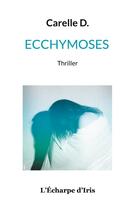 Couverture du livre « Ecchymoses » de D. Carelle aux éditions Books On Demand