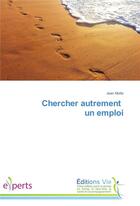 Couverture du livre « Chercher autrement un emploi » de Motte-J aux éditions Vie