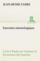 Couverture du livre « Souvenirs entomologiques - livre i etude sur l'instinct et les moeurs des insectes » de Jean-Henri Fabre aux éditions Tredition