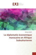 Couverture du livre « La diplomatie economique marocaine en Afrique Subsaharienne » de Zebakh aux éditions Editions Universitaires Europeennes