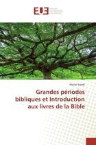 Couverture du livre « Grandes periodes bibliques et introduction aux livres de la bible » de Swedi Marcel aux éditions Editions Universitaires Europeennes