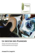 Couverture du livre « Le destin des passions - essai de psychologie phenomenologique » de Armand De Lesquivir aux éditions Muse