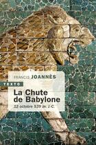 Couverture du livre « La chute de Babylone : 12 octobre 539 av. J.-C. » de Francis Joannes aux éditions Tallandier