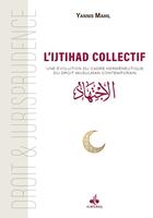 Couverture du livre « L'ijtihâd collectif : Une évolution du cadre herméneutique du droit musulman contemporain » de Yannis Mahil aux éditions Albouraq