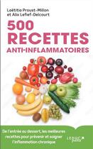 Couverture du livre « 500 recettes anti-inflammatoires » de Alix Lefief-Delcourt et Laetitia Prousst-Millon aux éditions Leduc