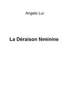 Couverture du livre « La Déraison féminine » de Angelo Lui aux éditions Librinova