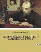 Couverture du livre « LE MYSTÉRIEUX DOCTEUR CORNÉLIUS Tome I » de Le Rouge aux éditions Culturea