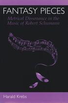 Couverture du livre « Fantasy Pieces: Metrical Dissonance in the Music of Robert Schumann » de Krebs Harald aux éditions Oxford University Press Usa