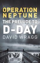 Couverture du livre « Operation Neptune » de Wragg David aux éditions History Press Digital