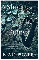 Couverture du livre « A SHOUT IN THE RUINS » de Kevin Powers aux éditions Hachette Uk