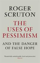 Couverture du livre « The Uses of Pessimism » de Roger Scruton aux éditions Atlantic Books