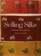 Couverture du livre « Selling silks » de Lesley Ellis Miller aux éditions Victoria And Albert Museum