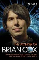 Couverture du livre « The Wonder of Brian Cox - The Unauthorised Biography of the Man Who Br » de Falk Ben aux éditions Blake John Digital