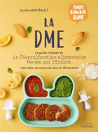 Couverture du livre « Tout savoir sur la DME ; le guide complet de la diversification alimentaire menée par l'enfant » de Aurelie Mantault aux éditions Hachette Pratique