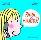 Couverture du livre « Papa, houêtu ? » de Vincent Malone et Soledad Bravi aux éditions Seuil Jeunesse