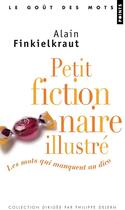 Couverture du livre « Petit fictionnaire illustré ; les mots qui manquent au dico » de Alain Finkielkraut aux éditions Points