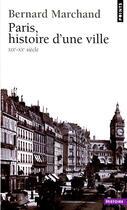 Couverture du livre « Paris, histoire d'une ville (xixe-xxe siecle) » de Bernard Marchand aux éditions Seuil