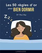 Couverture du livre « Les 50 règles d'or pour bien dormir » de Marc Rey aux éditions Larousse