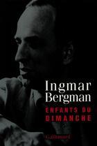 Couverture du livre « Enfants du dimanche » de Ingmar Bergman aux éditions Gallimard