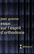 Couverture du livre « Essai sur l'esprit d'orthodoxie » de Jean Grenier aux éditions Gallimard (patrimoine Numerise)