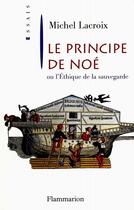 Couverture du livre « Le Principe de Noé : ou l'Éthique de la sauvegarde » de Michel Lacroix aux éditions Flammarion