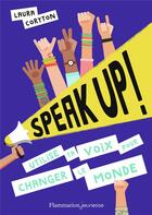 Couverture du livre « Speak up ! utilise ta voix pour changer le monde » de Laura Coryton aux éditions Flammarion Jeunesse