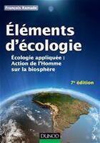 Couverture du livre « Éléments d'écologie ; écologie appliquée (7e édition) » de Francois Ramade aux éditions Dunod