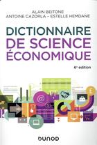 Couverture du livre « Dictionnaire de science économique (6e édition) » de Antoine Cazorla et Alain Beitone aux éditions Dunod