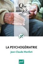 Couverture du livre « La psychogériatrie (3e édition) » de Jean-Claude Monfort aux éditions Que Sais-je ?