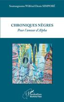 Couverture du livre « Chroniques nègres ; pour l'amour d'Alpha » de Soutongnoma Wilfried Simpore Simpore aux éditions Editions L'harmattan