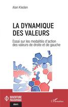 Couverture du livre « La dynamique des valeurs : essai sur les modalités d'action des valeurs de droite et de gauche » de Alan Kleden aux éditions L'harmattan