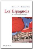 Couverture du livre « Les Espagnols ; de la guerre civile à l'Europe » de Alexandre Fernandez aux éditions Armand Colin