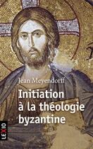 Couverture du livre « Initiation à la théologie byzantine » de Jean Meyendorff aux éditions Cerf