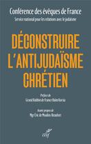 Couverture du livre « Déconstruire l'antijudaïsme chrétien à partir de l'enseignement de l'Eglise » de Conference Des Eveques De France aux éditions Cerf