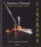 Couverture du livre « Ikebana - l'art floral japonais » de Clement/Sollers aux éditions Denoel