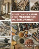 Couverture du livre « Puiser dans la nature pour fabriquer son matériel d'artiste » de Nick Neddo aux éditions Eyrolles