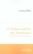 Couverture du livre « La longue marche des arméniens ; histoire et devenir d'une diaspora » de Laurence Ritter aux éditions Robert Laffont