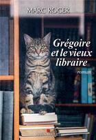 Couverture du livre « Grégoire et le vieux libraire » de Marc Roger aux éditions Albin Michel