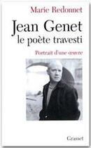 Couverture du livre « Jean Genet le poète travesti ; portrait d'une oeuvre » de Marie Redonnet aux éditions Grasset Et Fasquelle