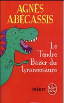 Couverture du livre « Le tendre baiser du tyrannosaure » de Agnes Abecassis aux éditions Le Livre De Poche
