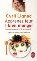 Couverture du livre « Apprenez-leur à bien manger » de Cyril Lignac aux éditions Le Livre De Poche